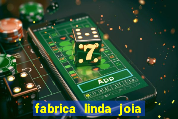 fabrica linda joia vitoria conquista bahia